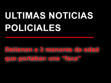Personal Policial detiene a 3 menores de edad que portaban una “faca” Personal Policial detiene a 3 menores de edad que portaban una “faca”