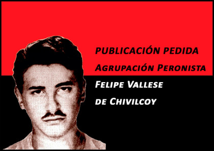 PUBLICACIÓN PEDIDA: Agrupación Peronista Felipe Vallese de Chivilcoy PUBLICACIÓN PEDIDA: Agrupación Peronista Felipe Vallese de Chivilcoy