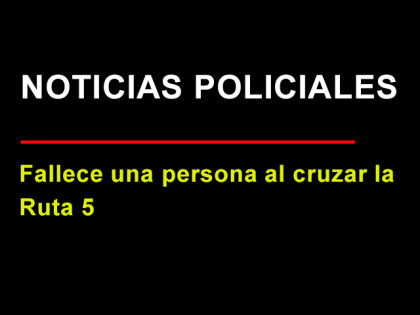 Anoche: Fallece un vecino de Chivilcoy al cruzar la Ruta 5 Anoche: Fallece un vecino de Chivilcoy al cruzar la Ruta 5