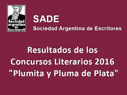 SADE: Resultados de los Concursos Literarios 2016 “Plumita y Pluma de Plata” SADE: Resultados de los Concursos Literarios 2016 “Plumita y Pluma de Plata”